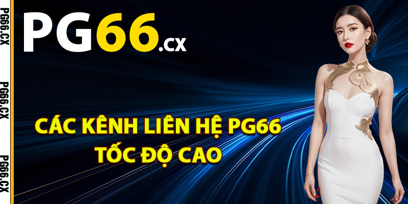 Các kênh liên hệ PG66 tốc độ cao