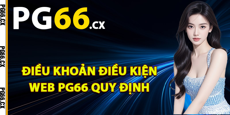 Điều khoản điều kiện web PG66 quy định