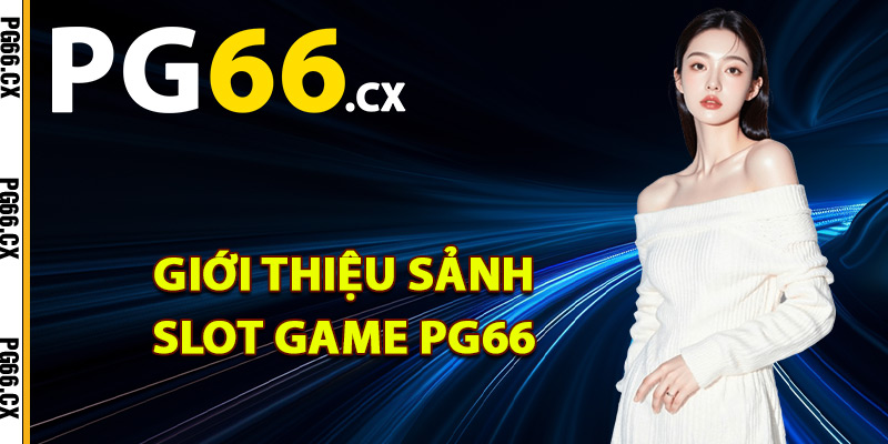 Giới thiệu sảnh slot game PG66