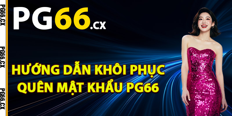Hướng dẫn khôi phục quên mật khẩu PG66