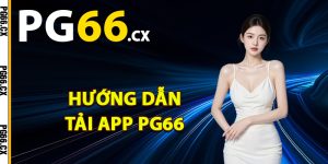 Hướng dẫn tải app PG66
