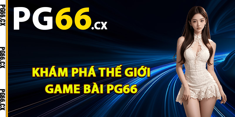 Khám phá thế giới game bài PG66