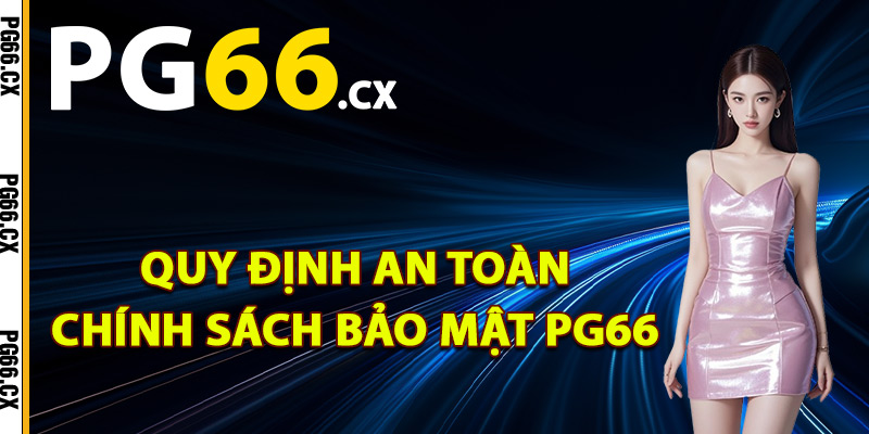 Quy định an toàn chính sách bảo mật PG66