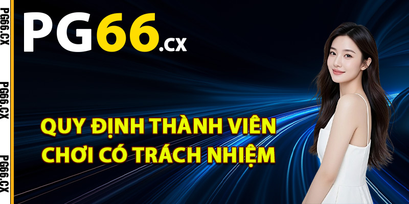 Quy định thành viên chơi có trách nhiệm